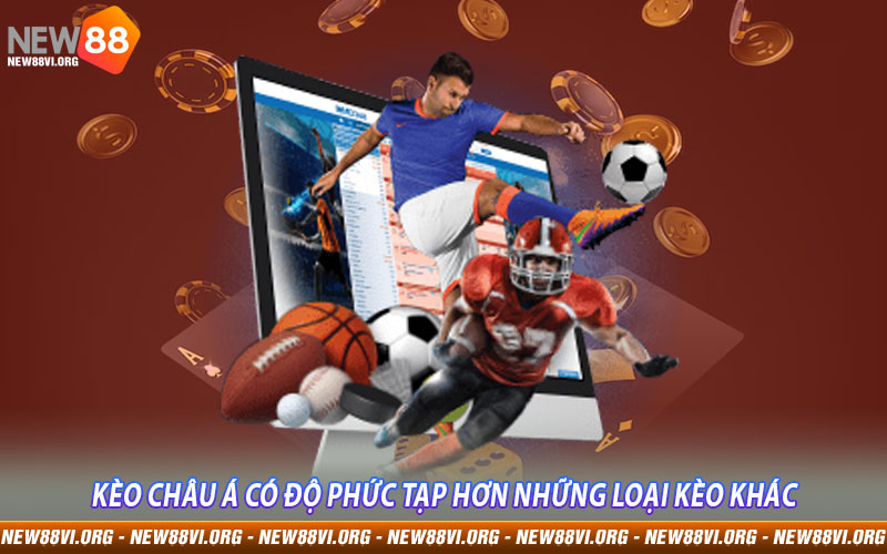 Kèo Châu Á có độ phức tạp hơn những loại kèo khác