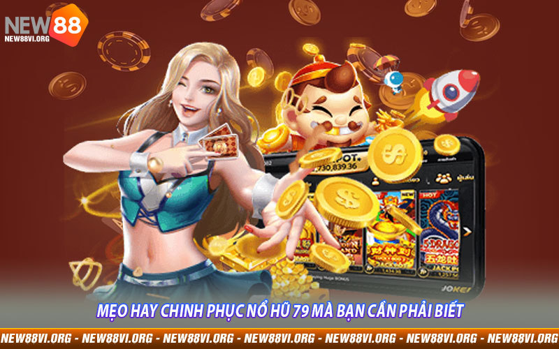 Mẹo hay chinh phục Nổ Hũ 79 mà bạn cần phải biết