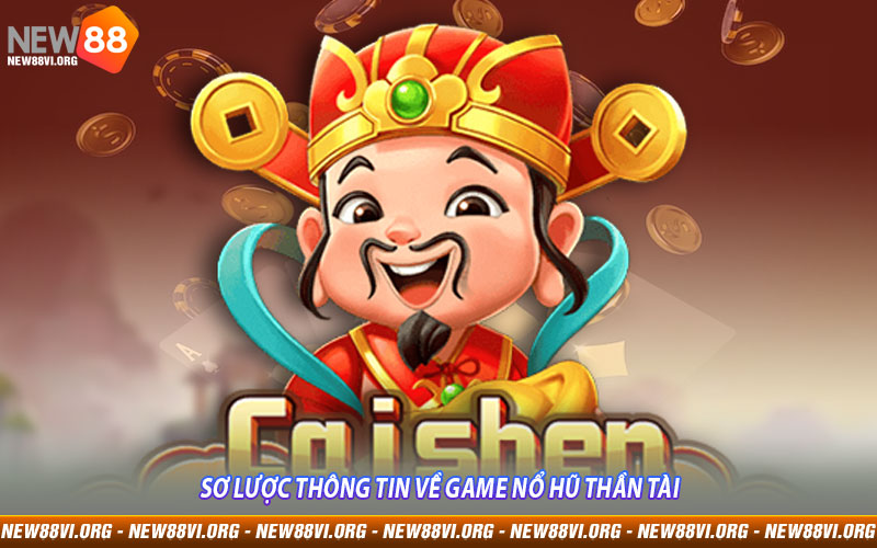 Sơ lược thông tin về game Nổ Hũ Thần Tài