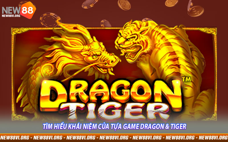 Tìm hiểu khái niệm của tựa game Dragon & Tiger